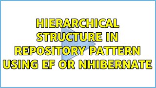 Hierarchical structure in repository pattern using EF or NHibernate (2 Solutions!!)