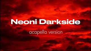 Neoni - Darkside (acapella version) #neoni @neoni