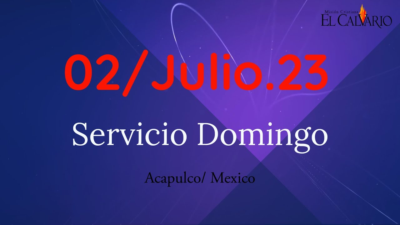 Misión Cristiana El Calvario Servicio Domingo 02 de Julio del 2023 ...