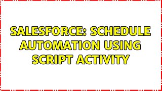 Salesforce: Schedule Automation using script activity