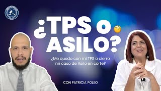 ¿Me quedo con mi TPS o cierro mi caso de Asilo en corte?