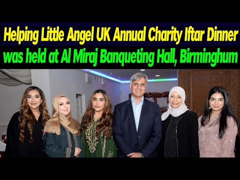 Helping Little Angel UK Annual Charity Iftar Dinner was held at Al Miraj Banqueting Hall, Birmingham