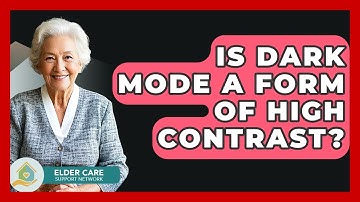 Is Dark Mode A Form Of High Contrast? - Elder Care Support Network