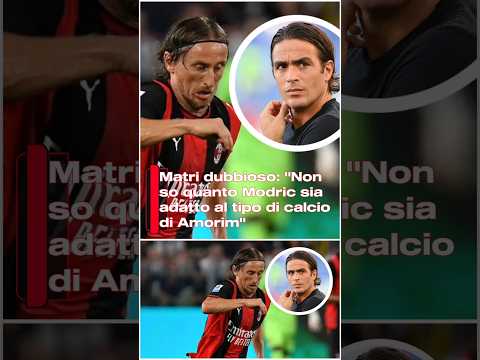 Video Matri dubbioso: Non so quanto Modric sia adatto al tipo di calcio di Amorim