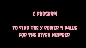 C program | To find the x power n value of the given number