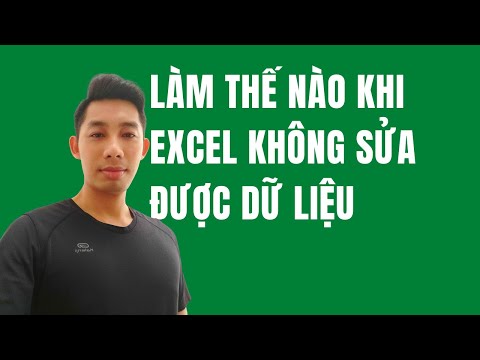 SỬA LỖI EXCEL KHÔNG CHỈNH SỬA ĐƯỢC DỮ LIỆU 2023 Mới