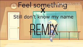 Feel Something x Still Don’t Know My Name Remix Gacha Music Video (GCMV)