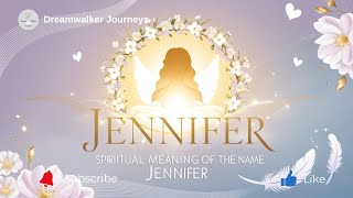 Spiritual Meaning of the Name Jennifer | Light, Grace & Soulful Strength