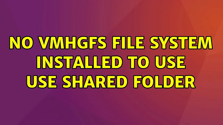 Ubuntu: No vmhgfs file system installed to use use shared folder