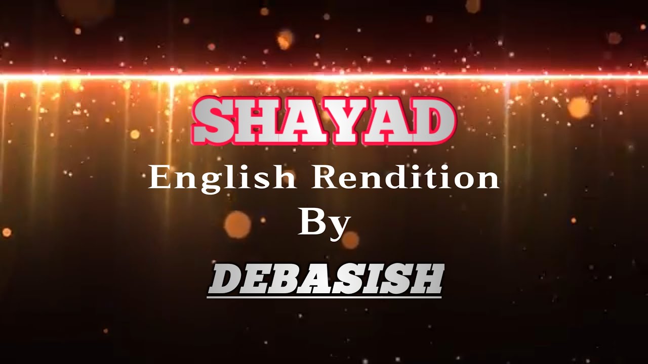 Shayad English Rendition|| Shayad Hindi-English version|| Debasish Das|| Debasish Das Official