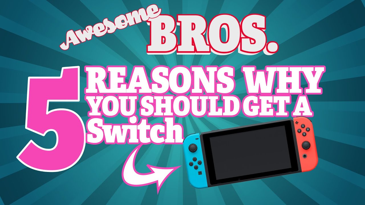 Getting A Switch 5 reasons why you should get a Switch I Awesome Bros. - YouTube