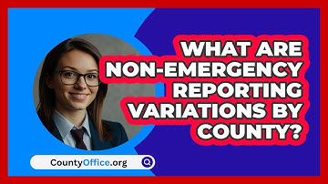 What Are Non-emergency Reporting Variations By County? - CountyOffice.org