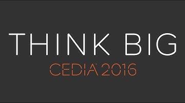 CEDIA 2016 - Think BIG
