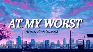 At my worst | Pink Sweat$ | Vietsub + Lyrics