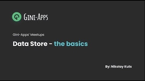 Data Store - The Basics - Gini-Apps Meetup by Nikolay Kuts