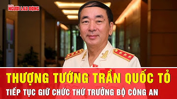 Thượng tướng Trần Quốc Tỏ được kéo dài thời gian giữ chức Thứ trưởng Bộ Công an | Tin tức