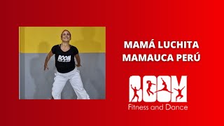 Mamá Luchita - Mamauca Perú/ Coreografía BOOM fitness and dance