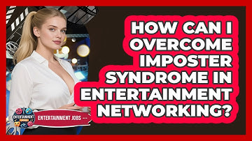 How Can I Overcome Imposter Syndrome In Entertainment Networking? - Entertainment Jobs