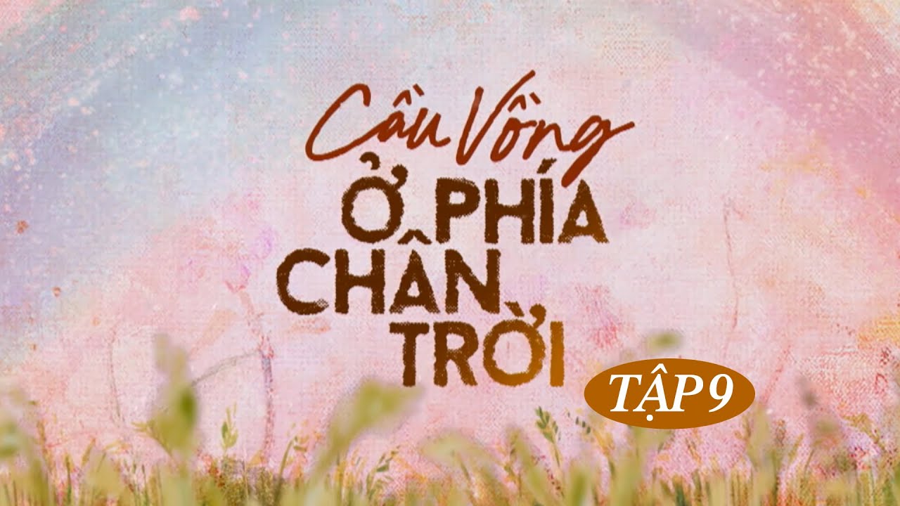 Trực Tiếp Cầu Vồng Ở Phía Chân Trời Tập 9 | VTV Giải Trí