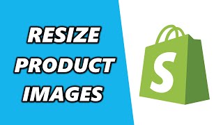 How to Resize your Product Images to the same size on Shopify