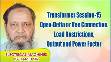 Transformer Session-15 Open-Delta or Vee Connection. Load Restrictions, Output and Power Factor.