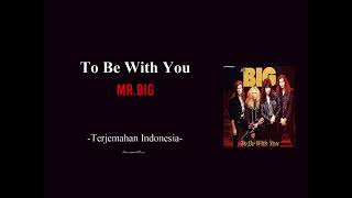 MR BIG - TO BE WITH YOU  (LIRIK TERJEMAH)