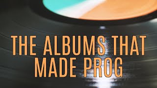 The TEN albums that made PROG ROCK