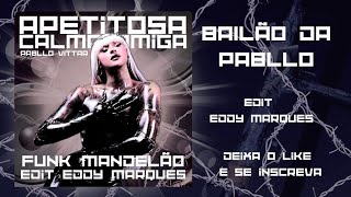 Pabllo Vittar - APETITOSA & CALMA AMIGA (Funk Mandelão Mix Edit Eddy Marques) #NOITADA #PablloVittar
