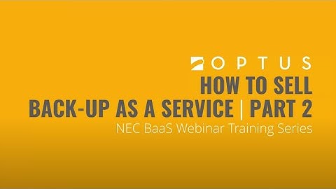 Optus + NEC | How to Sell Back-Up as a Service, Part 2