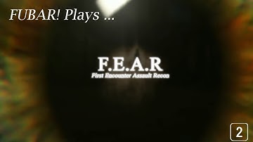 FUBAR! Plays – F.E.A.R.: First Encounter Assault Recon [2]