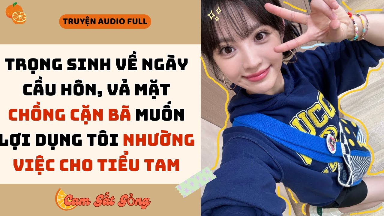 Trọng Sinh Về Ngày Cầu Hôn, Vả Mặt Chồng Cặn Bã Muốn Lợi Dụng Tôi Nhường Việc Cho Tiểu Tam