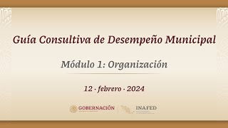 Guía Consultiva de Desempeño Municipal. Módulo 1: Organización by INAFED 298 views 2 months ago 1 hour, 17 minutes