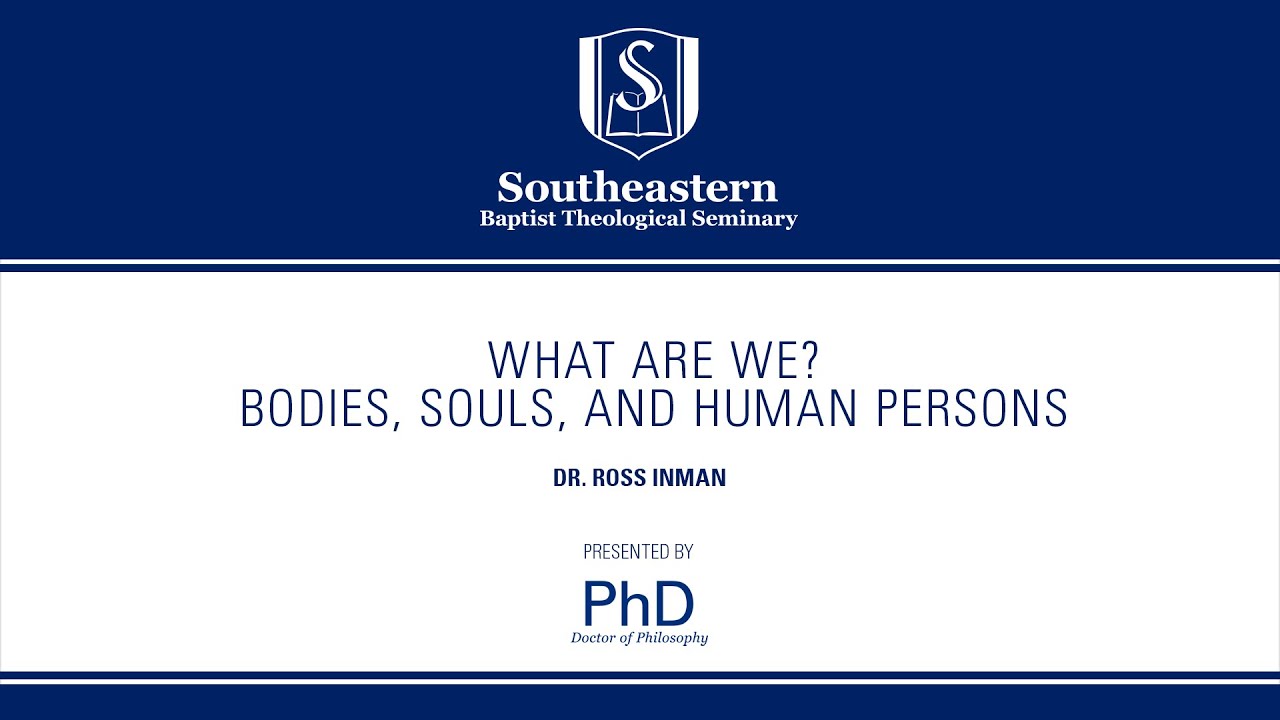 Ross Inman | PhD Colloquium | What Are We? Bodies, Souls, and Human Persons