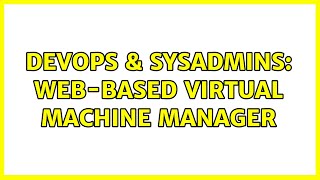 DevOps & SysAdmins: Web-Based Virtual Machine Manager (5 Solutions!!)