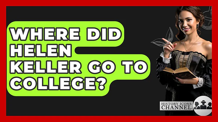 Where Did Helen Keller Go To College? - History Icons Channel