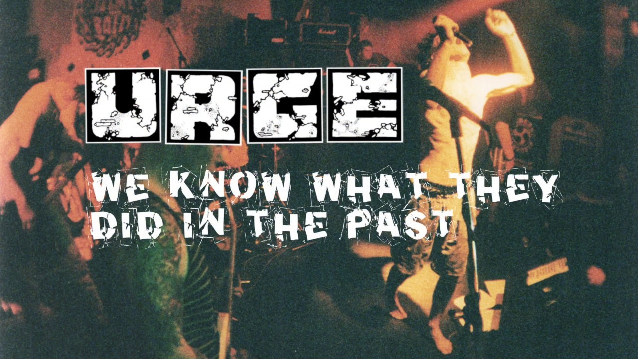 URGE // WE KNOW WHAT THEY DID IN THE PAST