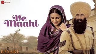 Arijit Singh  Ve Maahi  Akshay Kumar U0026 Parineeti Chopra  Asees Kaur  Tanishk Bagchi  Kesari