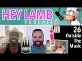 Hey Lamb Podcast 26: Outside The Music