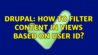Drupal: How to filter content in views based on user id? (2 Solutions!!)