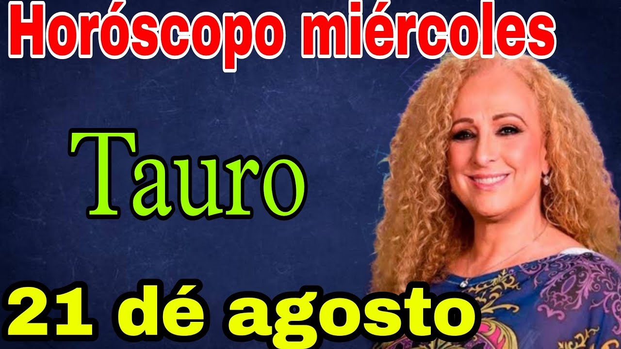 horoscopo de hoy Tauro // Horóscopo Diario - 21 de agosto de 2024 ...