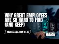 Why Great Employees Are So Hard to Find (And Keep)