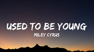Miley Cyrus - Used To Be Young (Lyrics)