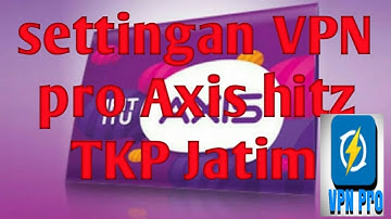 settingan axis hitz vpn pro tkp jatim