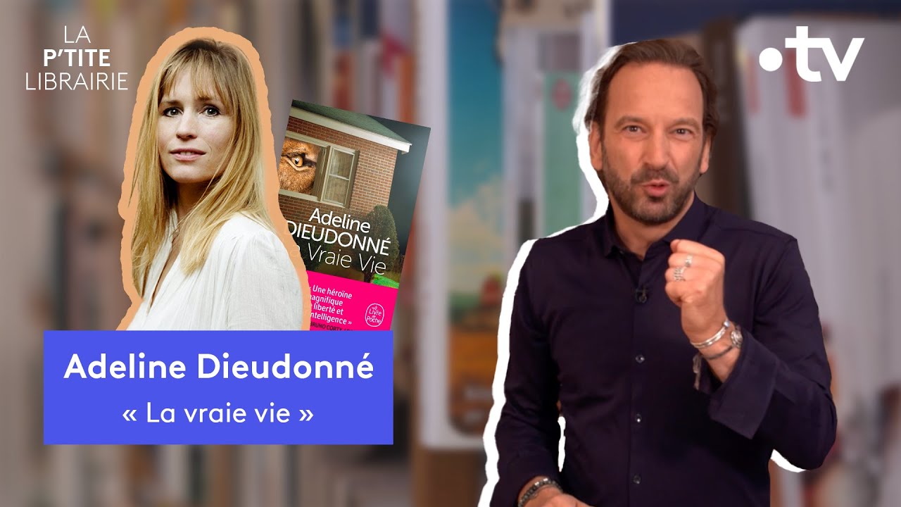 ADELINE DIEUDONNÉ / LA VRAIE VIE / LA P'TITE LIBRAIRIE - YouTube