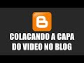 TUDO SOBRE BLOGGER - IMAGEM DA CAPA DOS VIDEOS (THUMBNAIL)