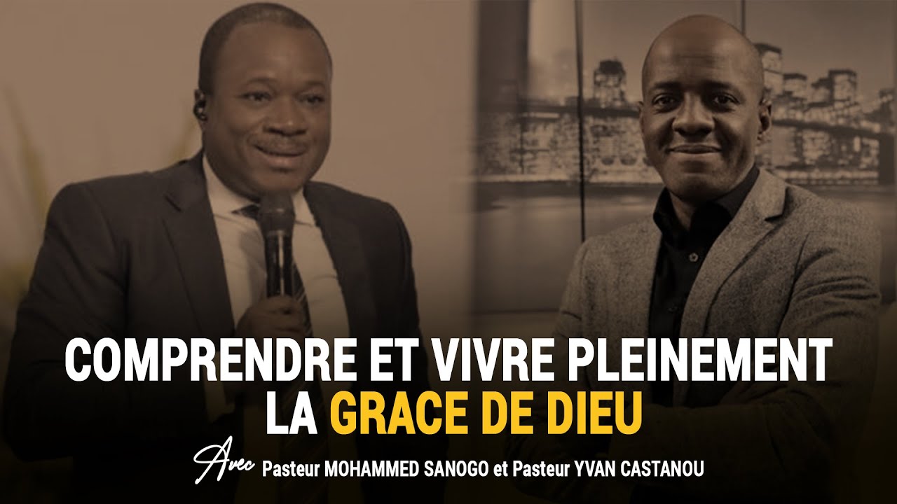 COMPRENDRE ET VIVRE PLEINEMENT LA GRACE DE DIEU  AVEC P. MOHAMMED SANOGO et P. YVAN CASTANOU