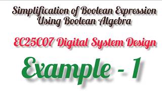 Simplification of Boolean expression | Boolean Algebra simplification | Example 1 | EC25C07 | DSD