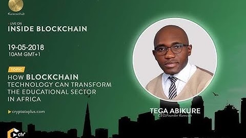 How Blockchain Can Transform The Educational Sector In Africa: Tega Abikure (CEO of KureCoin)