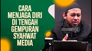 Cara Menjaga Diri Di Tengah Gempuran Syahwat Media - Ustadz Dr. Fauzi Basulthona, Lc., M.PdI