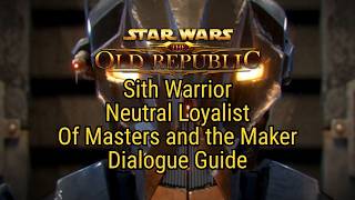Of Masters and the Maker | SWTOR: Sith Warrior - Neutral Loyalist (Gray) [Dialogue Guide]